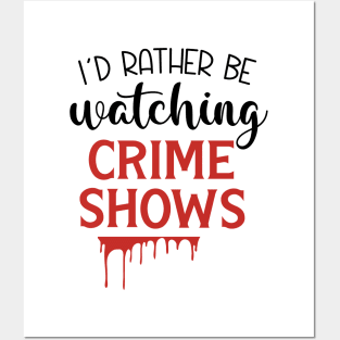 I'd Rather Be Watching Crime Shows Posters and Art